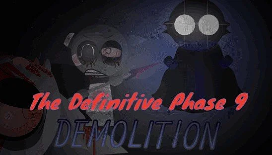 The Definitive Phase 9: Demolition